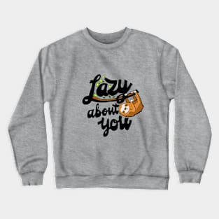 sloth saying funny lazy about yout Crewneck Sweatshirt